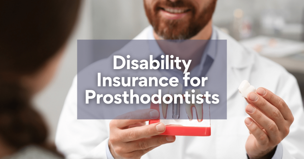 How to Shop for Disability Insurance for Prosthodontists How to Shop for Disability Insurance for Prosthodontists