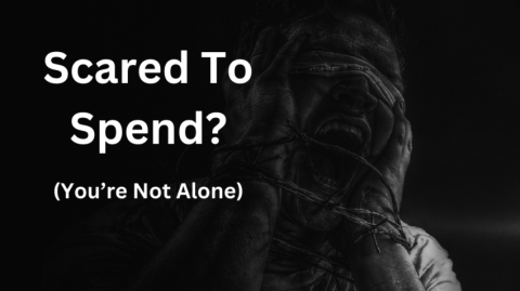 Scared To Spend? (You’re Not Alone) Scared To Spend? (You’re Not Alone)