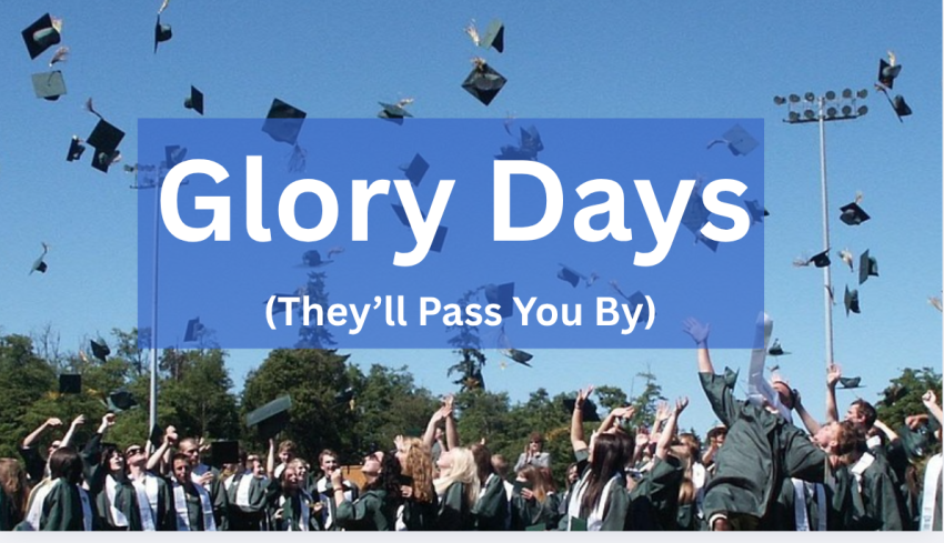 Glory Days (They’ll Pass You By) Glory Days (They’ll Pass You By)