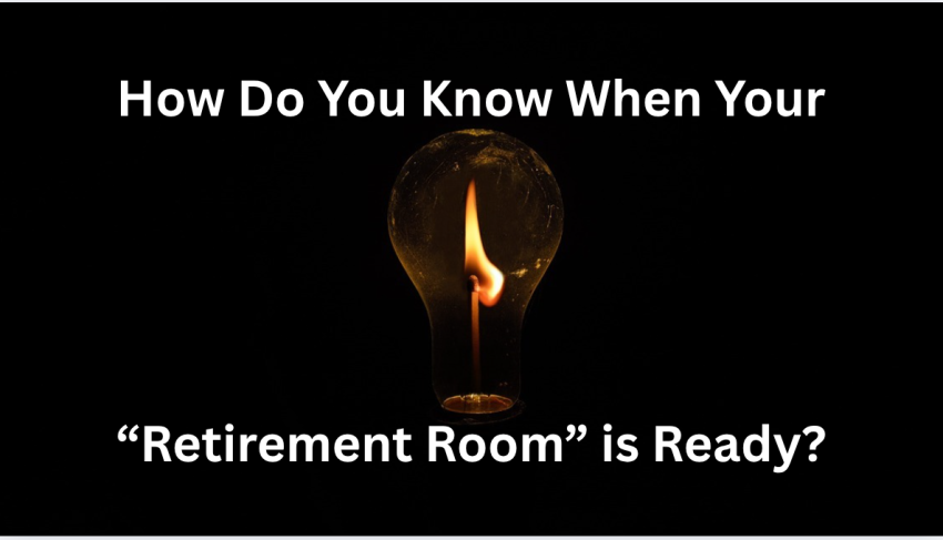 How Do You Know When Your “Retirement Room” Is Ready? How Do You Know When Your “Retirement Room” Is Ready?