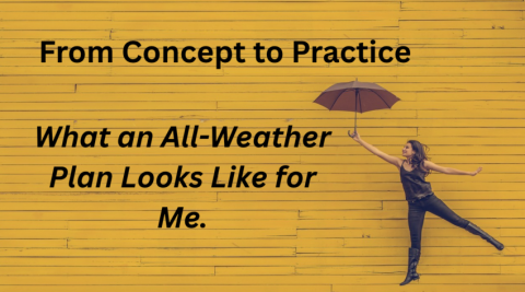 From Concept to Practice: What an All-Weather Plan Looks Like for Me