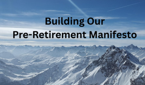 Building Our Pre-Retirement Manifesto – The Retirement Manifesto