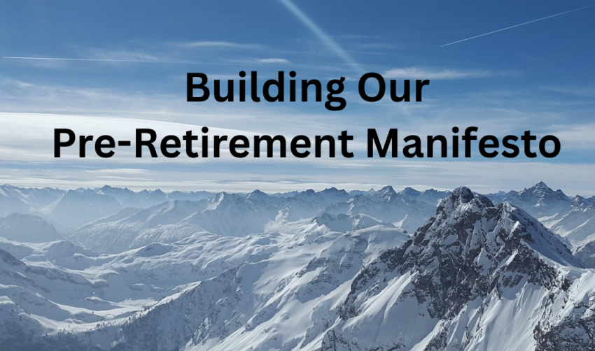 Building Our Pre-Retirement Manifesto – The Retirement Manifesto Building Our Pre-Retirement Manifesto – The Retirement Manifesto
