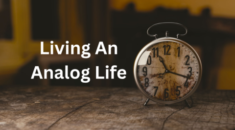Living An Analog Life – The Retirement Manifesto